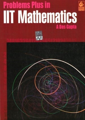 Problems Plus in IIT Mathematics by A Das Gupta