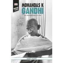 DK Indian Icons Mohandas K Gandhi: An Illustrated Story of a Life
