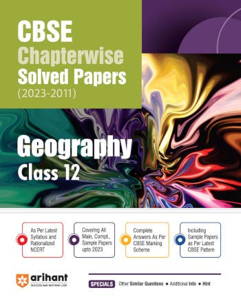 Arihant CBSE Chapterwise Solved Papers (2023-2011) Geography Class 12