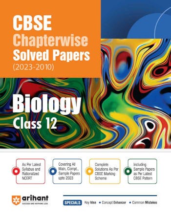 Arihant CBSE Chapterwise Solved Papers (2023-2010) Biology Class 12