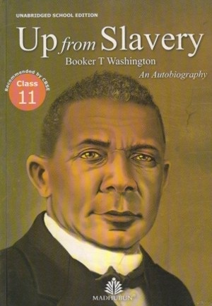 Madhubun Up From Slavery by Booker T Washington for Class 11