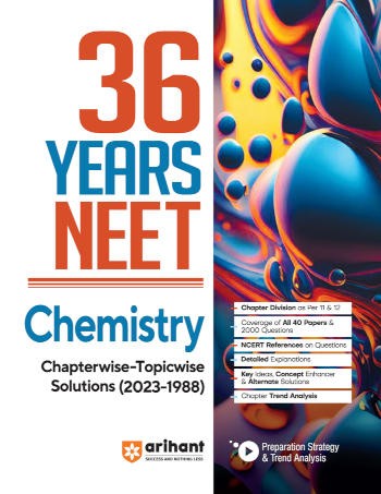 Arihant 36 Years NEET Chemistry Chaterwise - Topicwise Solutions (2023-1988)