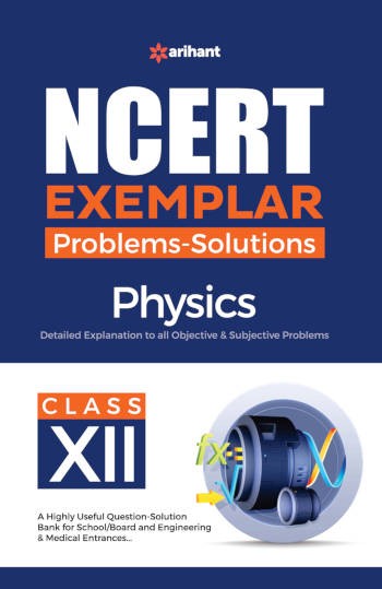 Arihant NCERT Exemplar Problems-Solutions Physics Class 12
