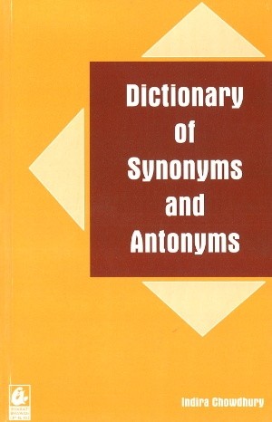 Dictionary of Synonyms and Antonyms by Indira Chowdhury