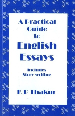 A Practical Guide to English Essays Includes Story Writing
