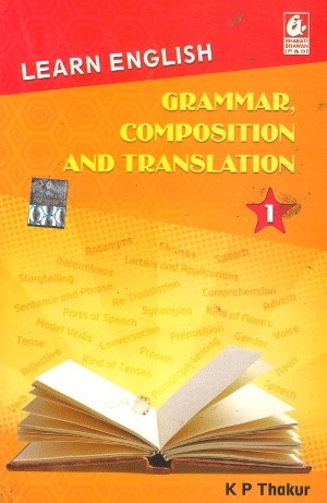 Learn English Grammar Composition and Translation 1 by K P Thakur