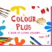 Colour Plus Part 1 - A Book Of Living Colours For Class 1