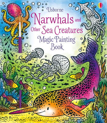 Usborne Narwhals and Other Sea Creatures Magic Painting Book