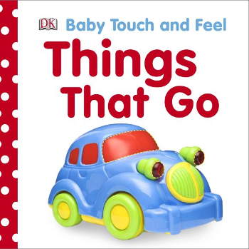 DK Baby Touch and Feel Things That Go