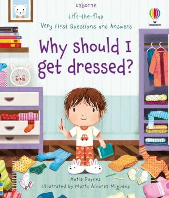 Usborne Lift-the-flap Very First Questions and Answers Why Should I Get Dressed?